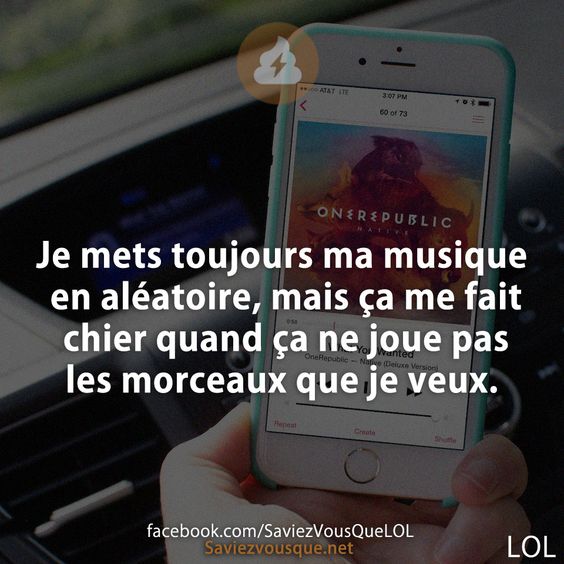 Je mets toujours ma musique en aléatoire, mais ça me fait chier quand ça ne joue pas les morceaux que je veux.