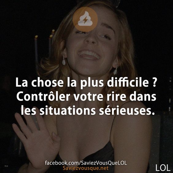 La chose la plus difficile ? Contrôler votre rire dans les situations sérieuses.