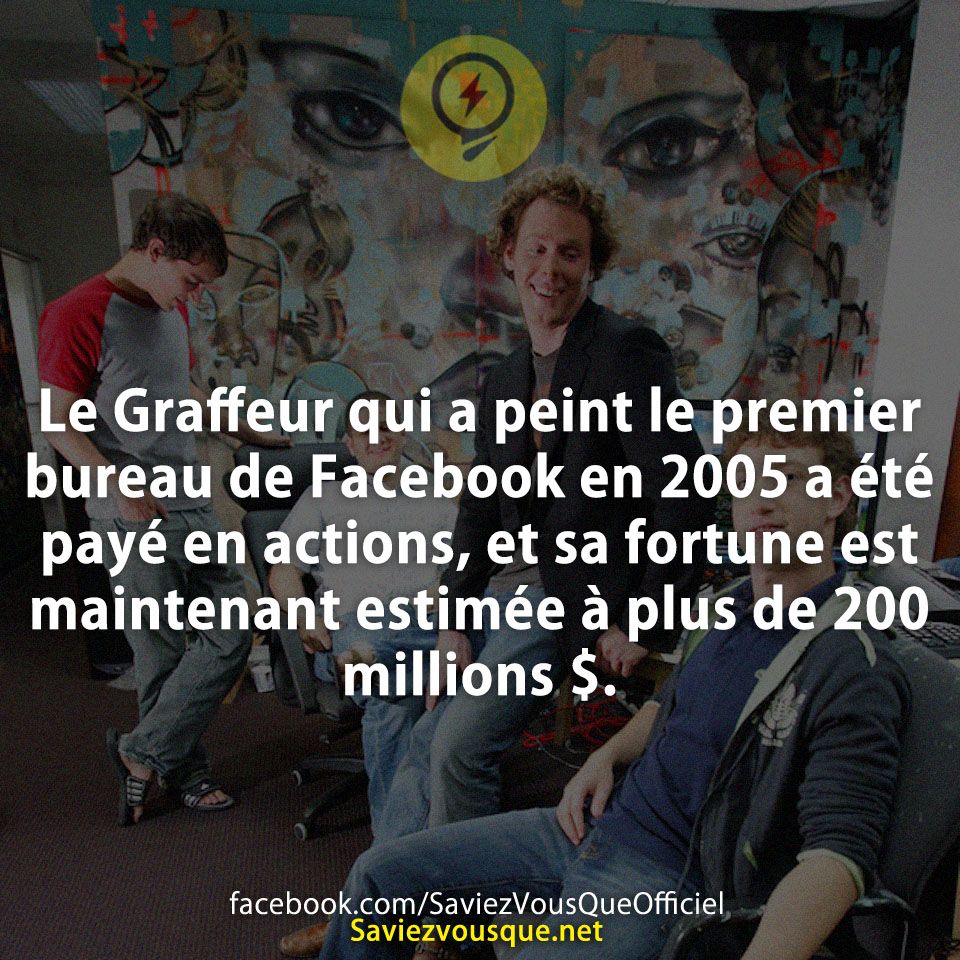 Le Graffeur qui a peint le premier bureau de Facebook en 2005 a été payé en actions, et sa fortune est maintenant estimée à plus de 200 millions $.