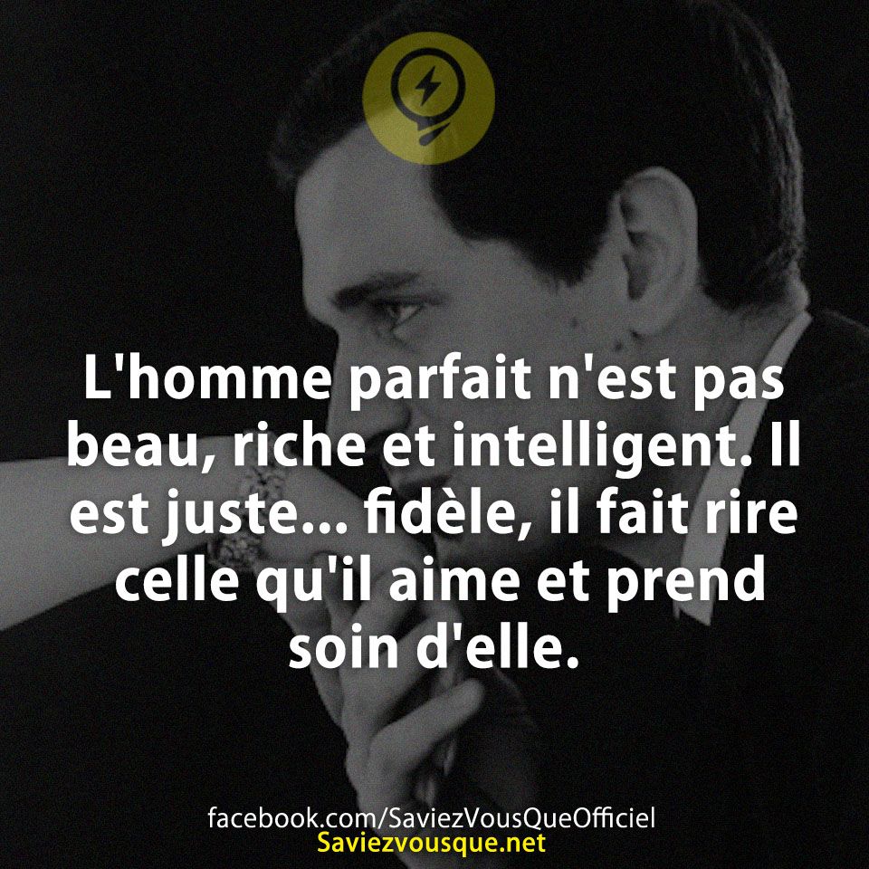 L&#039;homme parfait n&#039;est pas beau, riche et intelligent. Il est juste... fidèle, il fait rire celle qu&#039;il aime et prend soin d&#039;elle.