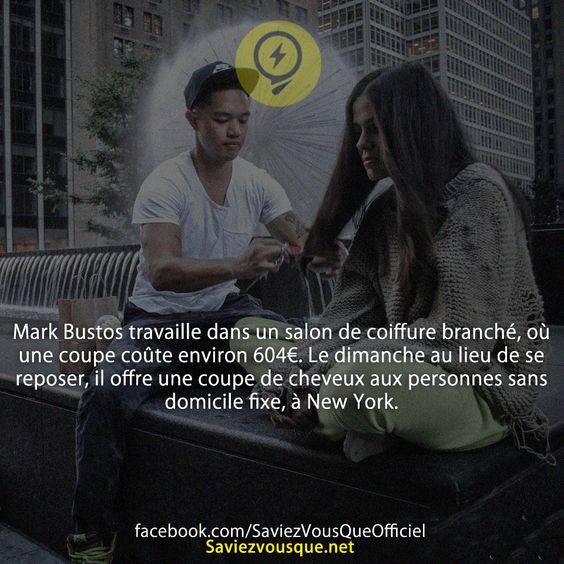 Mark Bustos travaille dans un salon de coiffure branché, où une coupe coûte environ 604€. Le dimanche au lieu de se reposer, il offre une coupe de cheveux aux personnes sans domicile fixe, à New York.