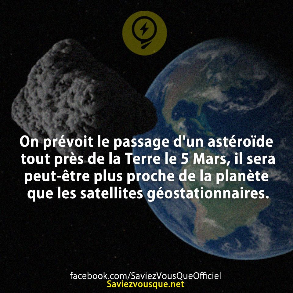 On prévoit le passage d&#039;un astéroïde tout près de la Terre le 5 Mars, il sera peut-être plus proche de la planète que les satellites géostationnaires.
