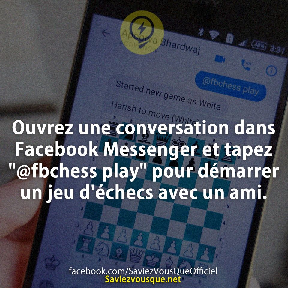 Ouvrez une conversation dans Facebook Messenger et tapez &quot;@fbchess play &quot; pour démarrer un jeu d&#039;échecs avec un ami.