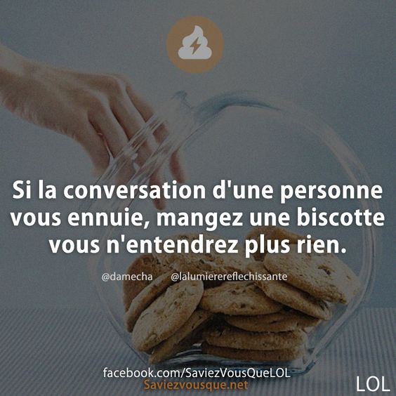 Si la conversation d&#039;une personne vous ennuie, mangez une biscotte vous n&#039;entendrez plus rien.