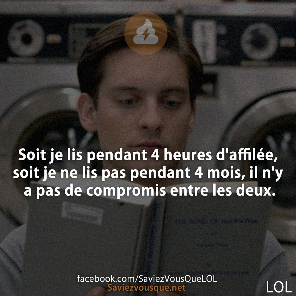 Soit je lis pendant 4 heures d&#039;affilée, soit je ne lis pas pendant 4 mois, il n&#039;y a pas de compromis entre les deux.