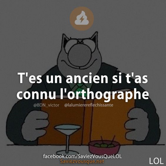 T&#039;es un ancien si t&#039;as connu l&#039;orthographe