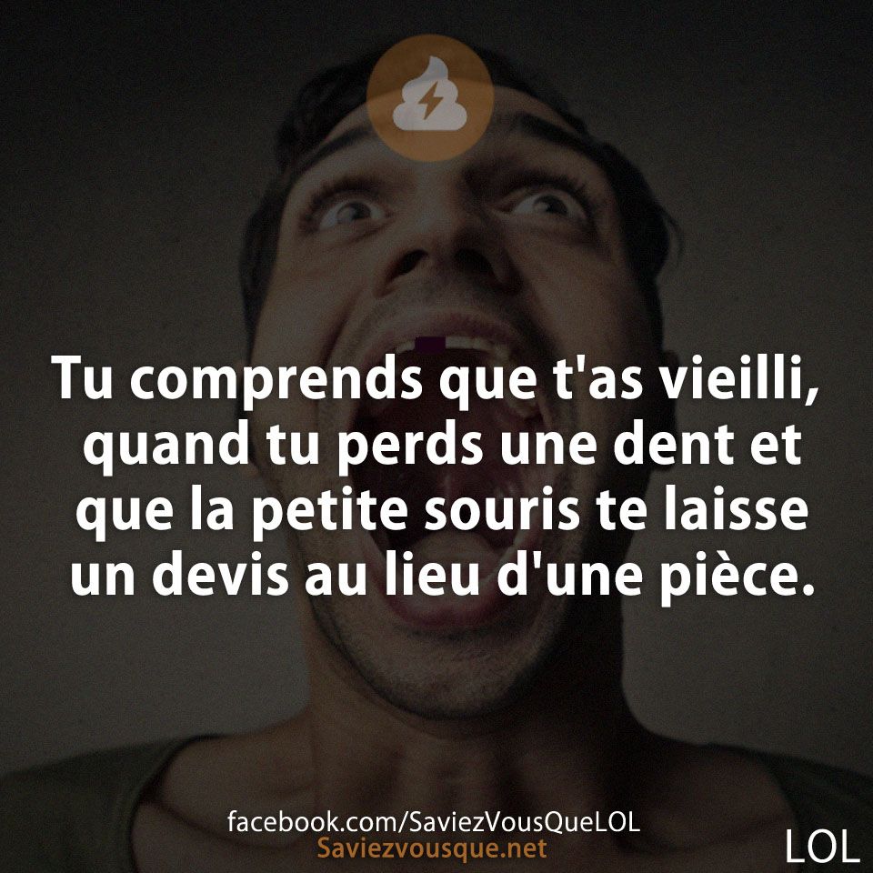 Tu comprends que t&#039;as vieilli, quand tu perds une dent et que la petite souris te laisse un devis au lieu d&#039;une pièce.