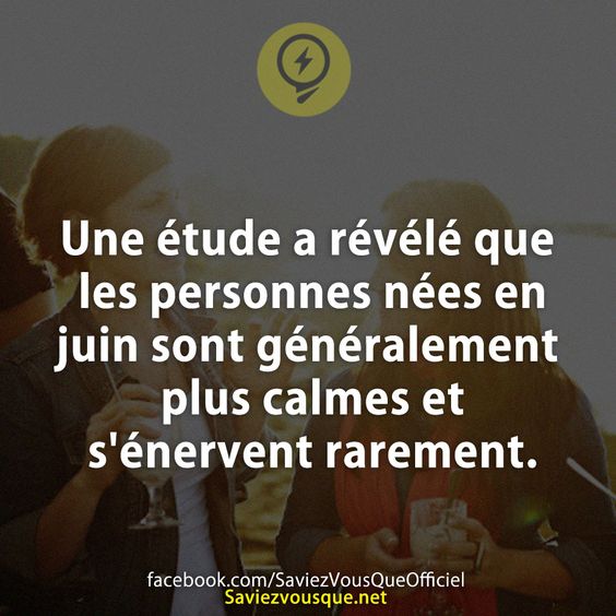Une étude a révélé que les personnes nées en juin sont généralement plus calmes et s&#039;énervent rarement.