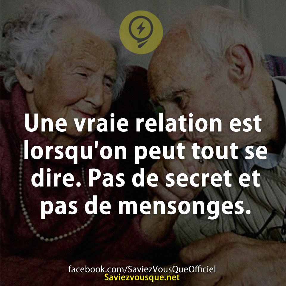 Une vraie relation est lorsqu&#039;on peut tout se dire. Pas de secret et pas de mensonges.