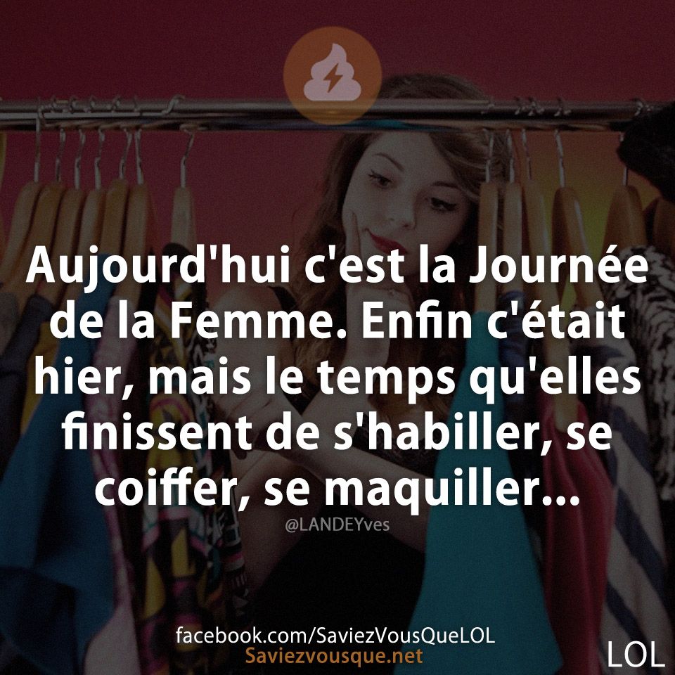 Aujourd&#039;hui c&#039;est la Journée de la Femme. Enfin c&#039;était hier, mais le temps qu&#039;elles finissent de s&#039;habiller, se coiffer, se maquiller...