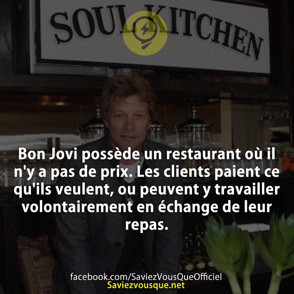 Bon Jovi possède un restaurant où il n&#039;y a pas de prix. Les clients paient ce qu&#039;ils veulent, ou peuvent y travailler volontairement en échange de leur repas.
