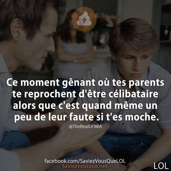 Ce moment gênant où tes parents te reprochent d'être célibataire alors que c'est quand même un peu de leur faute si t'es moche.