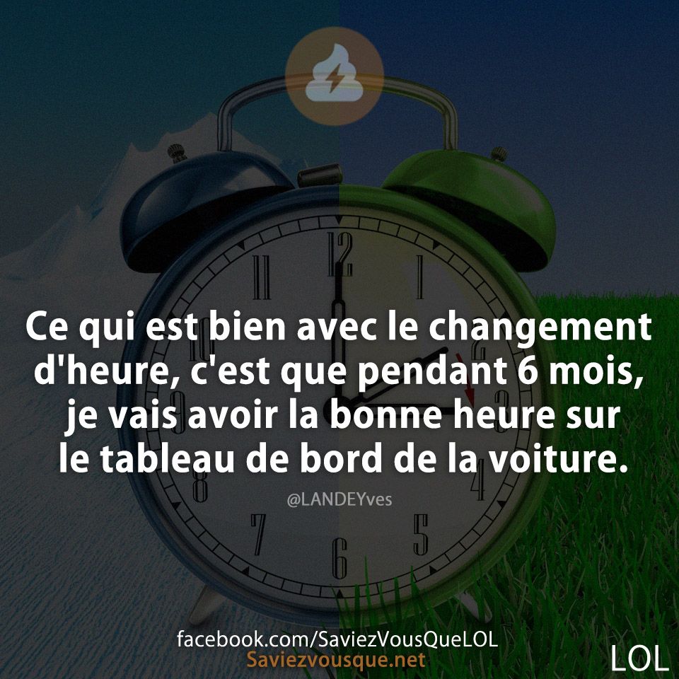 Ce qui est bien avec le changement d&#039;heure, c&#039;est que pendant 6 mois, je vais avoir la bonne heure sur le tableau de bord de la voiture.