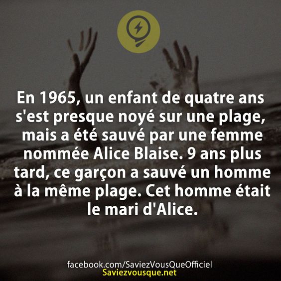 En 1965, un enfant de quatre ans s&#039;est presque noyé sur une plage, mais a été sauvé par une femme nommée Alice Blaise. 9 ans plus tard, ce garçon a sauvé un homme à la même plage. Cet homme était le mari d&#039;Alice.