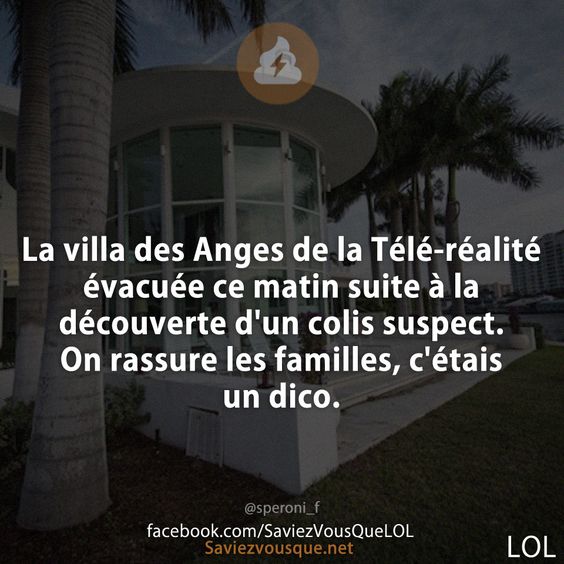 La villa des Anges de la Télé-réalité évacuée ce matin suite à la découverte d'un colis suspect. On rassure les familles, c'étais un dico.