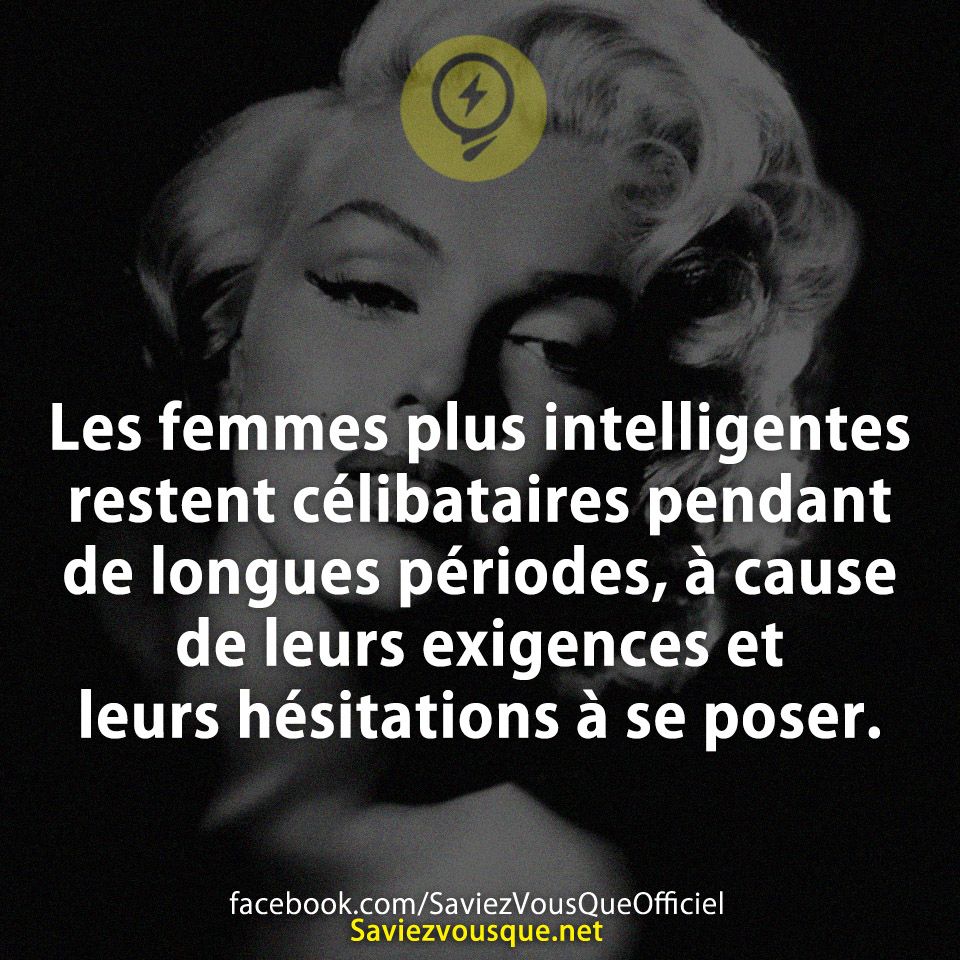 Les femmes plus intelligentes restent célibataires pendant de longues périodes, à cause de leurs exigences et leurs hésitations à se poser.