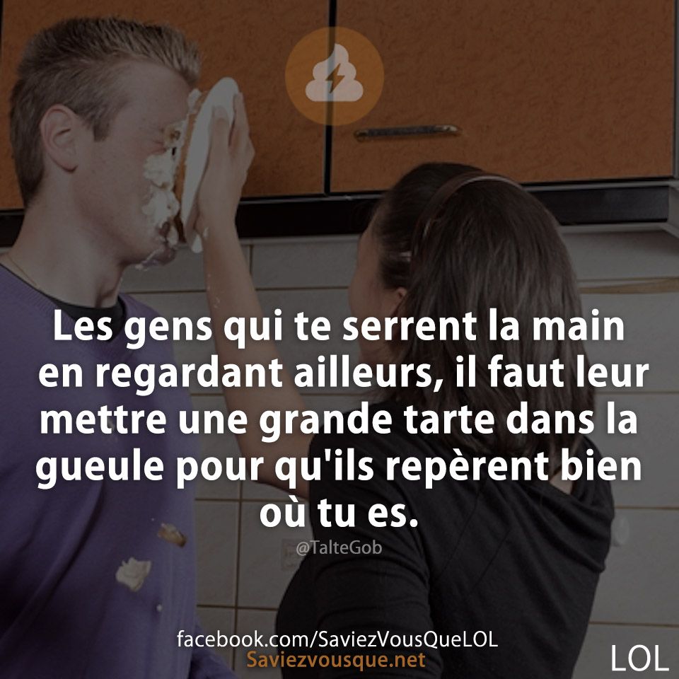 Les gens qui te serrent la main en regardant ailleurs, il faut leur mettre une grande tarte dans la gueule pour qu&#039;ils repèrent bien où tu es.