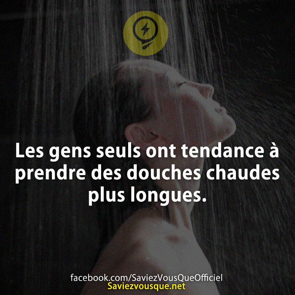 Les gens seuls ont tendance à prendre des douches chaudes plus longues.