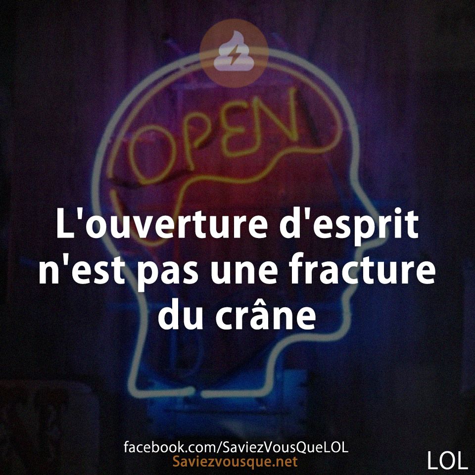 L'ouverture d'esprit n'est pas une fracture du crâne