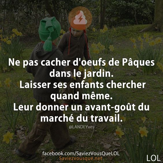 Ne pas cacher d&#039;oeufs de Pâques dans le jardin. Laisser ses enfants chercher quand même. Leur donner un avant-goût du marché du travail.