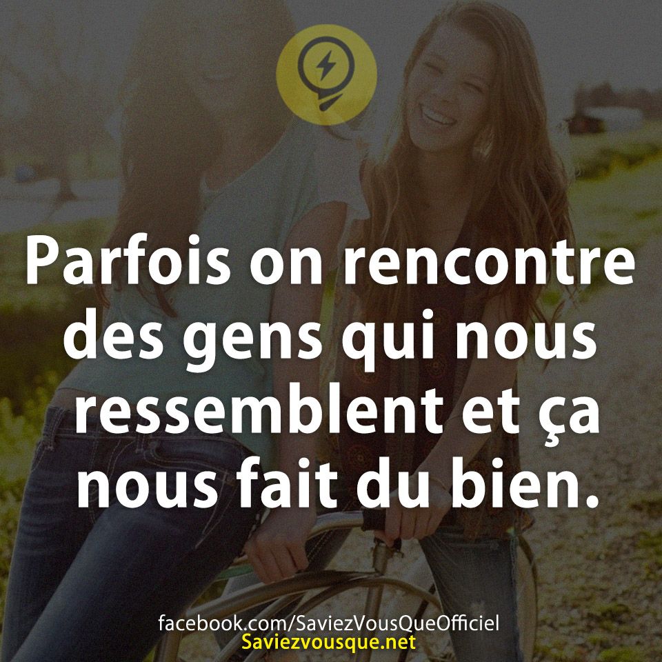 Parfois on rencontre des gens qui nous ressemblent et ça nous fait du bien.