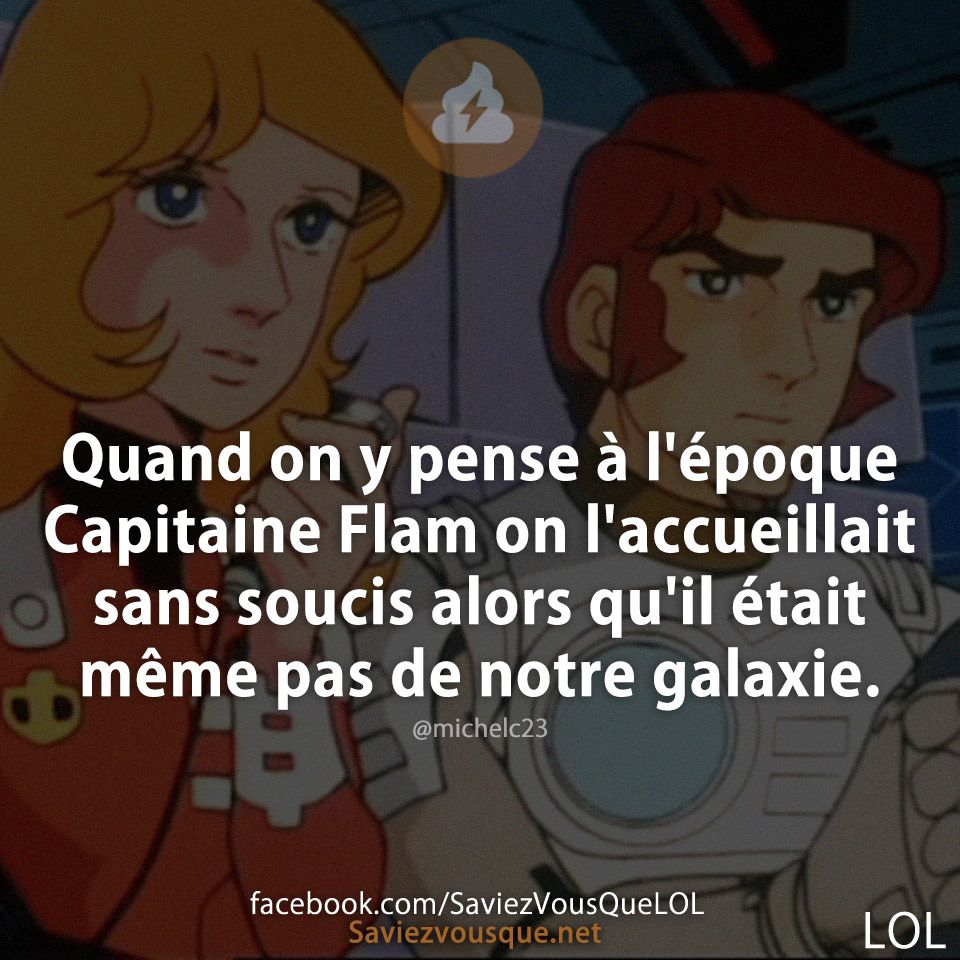 Quand on y pense à l&#039;époque Capitaine Flam on l&#039;accueillait sans soucis alors qu&#039;il était même pas de notre galaxie.