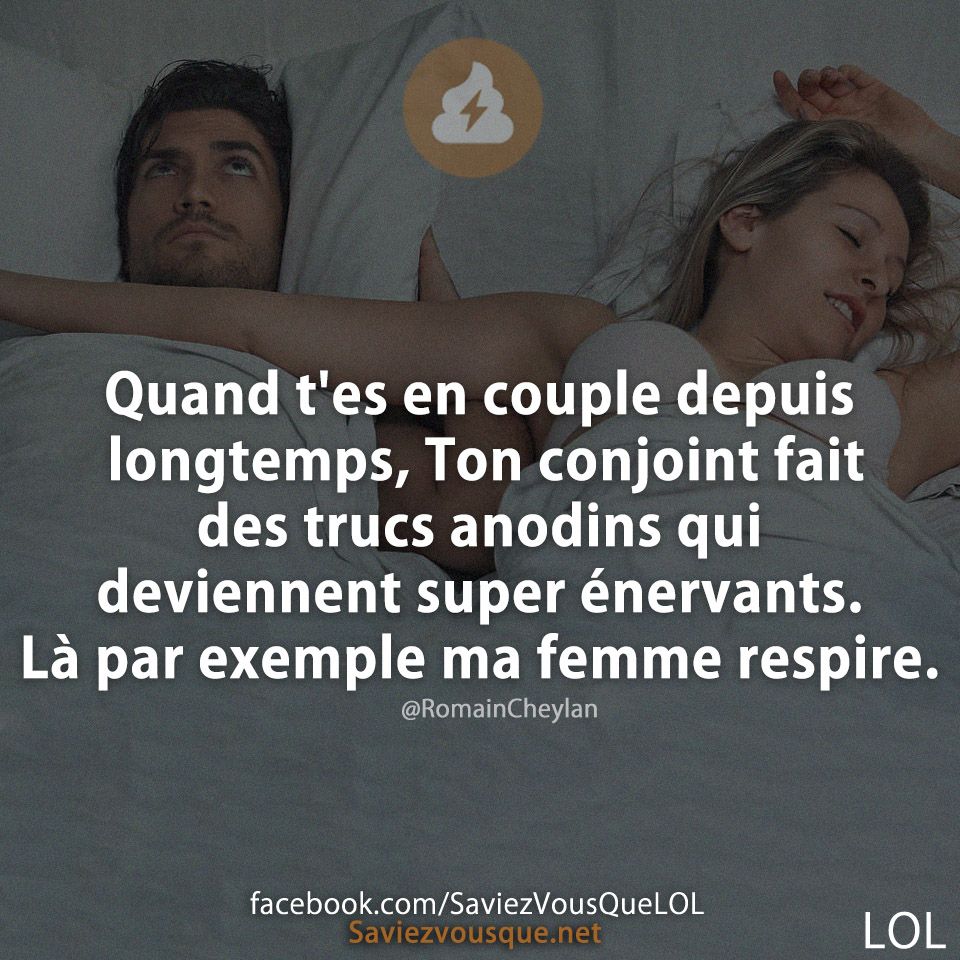 Quand t&#039;es en couple depuis longtemps, Ton conjoint fait des trucs anodins qui deviennent super énervants. Là par exemple ma femme respire.