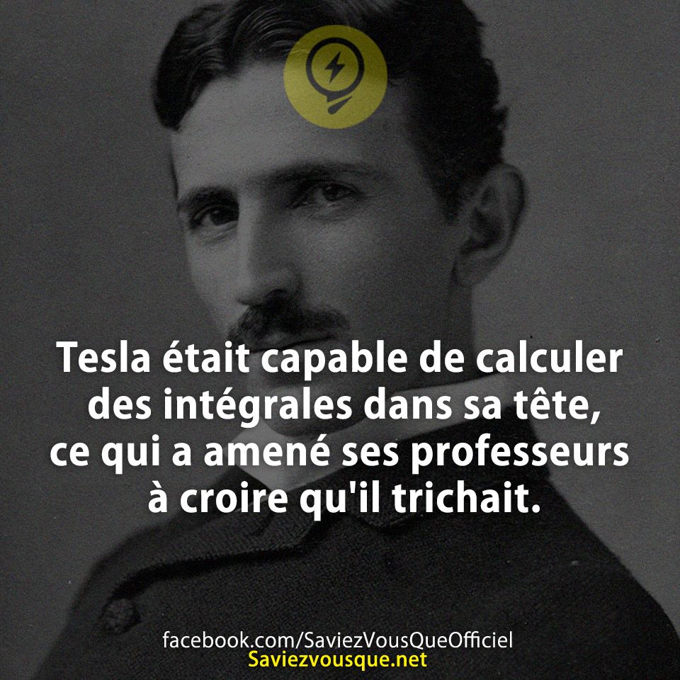 Tesla était capable de calculer des intégrales dans sa tête, ce qui a amené ses professeurs à croire qu&#039;il trichait.