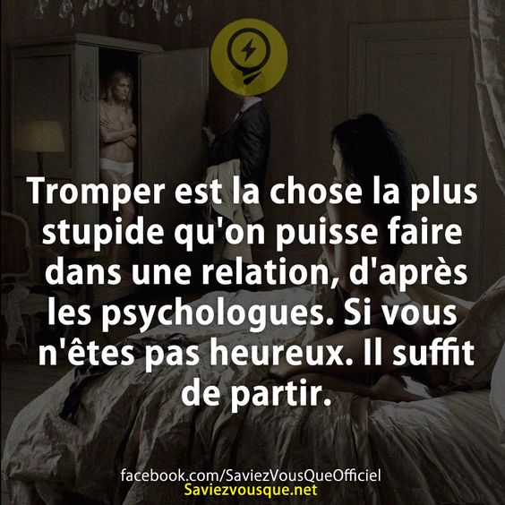 Tromper est la chose la plus stupide qu&#039;on puisse faire dans une relation, d&#039;après les psychologues. Si vous n&#039;êtes pas heureux. Il suffit de partir.