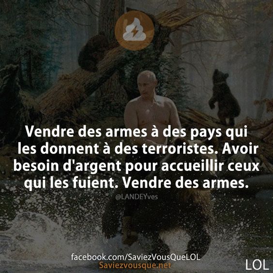 Vendre des armes à des pays qui les donnent à des terroristes. Avoir besoin d'argent pour accueillir ceux qui les fuient. Vendre des armes.