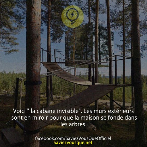 Voici &quot; la cabane invisible&quot;. Les murs extérieurs sont en miroir pour que la maison se fonde dans les arbres.