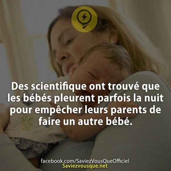 Des scientifique ont trouvé que les bébés pleurent parfois la nuit pour empêcher leurs parents de faire un autre bébé.
