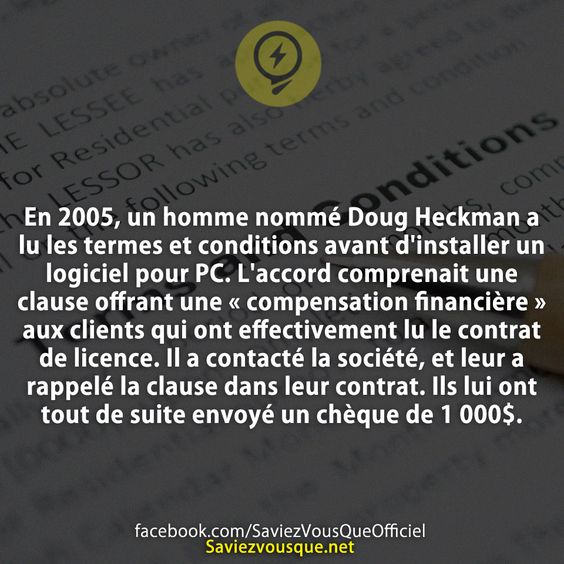 En 2005, un homme nommé Doug Heckman a lu les termes et conditions avant d&#039;installer un logiciel pour PC. L&#039;accord comprenait une clause offrant une « compensation financière » aux clients qui ont effectivement lu le contrat de licence. Il a contacté la société, et leur a rappelé la clause dans leur contrat. Ils lui ont tout de suite envoyé un chèque de 1 000$.