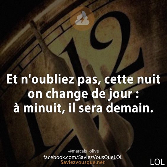 Et n&#039;oubliez pas, cette nuit on change de jour : à minuit, il sera demain.