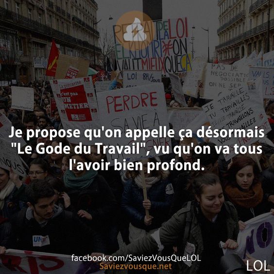 Je propose qu&#039;on appelle ça désormais &quot;Le Gode du Travail&quot;, vu qu&#039;on va tous l&#039;avoir bien profond.