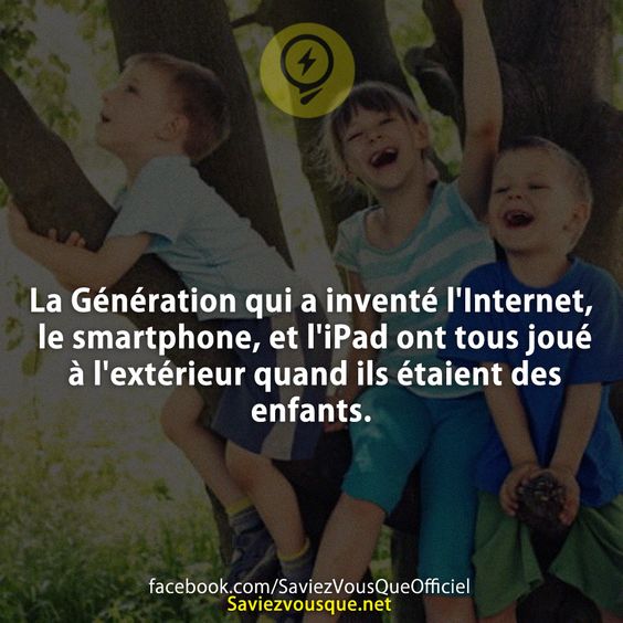 La Génération qui a inventé l&#039;Internet, le smartphone, et l&#039;iPad ont tous joué à l&#039;extérieur quand ils étaient des enfants.