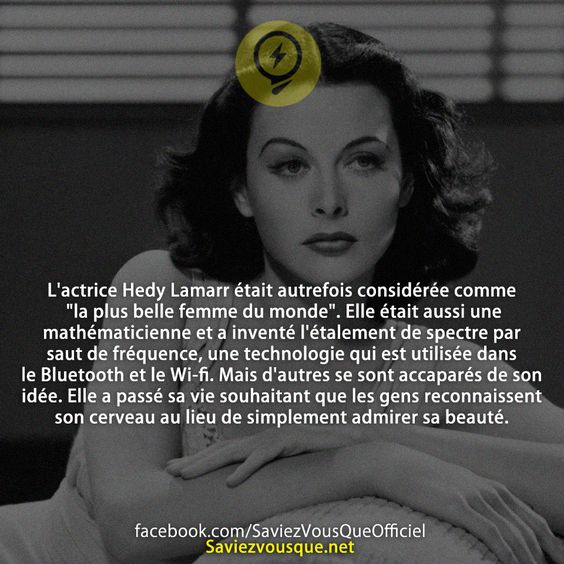 L&#039;actrice Hedy Lamarr était autrefois considérée comme &quot;la plus belle femme du monde&quot;. Elle était aussi une mathématicienne et a inventé l&#039;étalement de spectre par saut de fréquence, une technologie qui est utilisée dans le Bluetooth et le Wi-fi. Mais d&#039;autres se sont accaparés de son idée. Elle a passé sa vie souhaitant que les gens reconnaissent son cerveau au lieu de simplement admirer sa beauté.