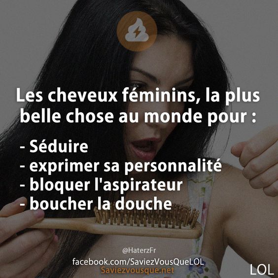 Les cheveux féminins, la plus belle chose au monde pour : - Séduire - exprimer sa personnalité  - bloquer l&#039;aspirateur - boucher la douche