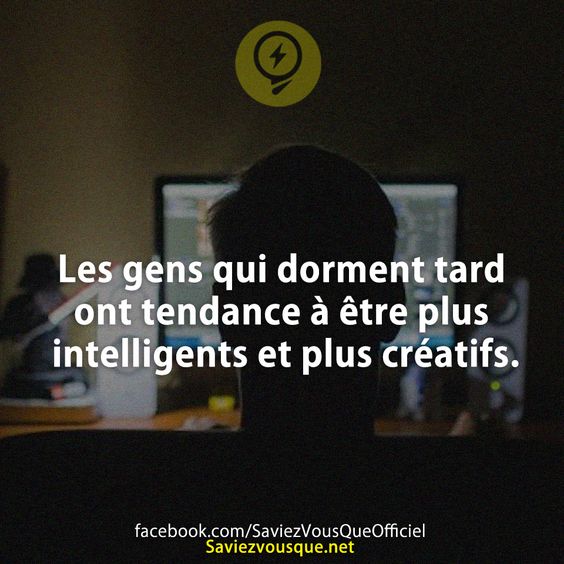 Les gens qui dorment tard ont tendance à être plus intelligents et plus créatifs.