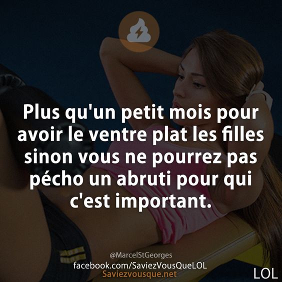 Plus qu'un petit mois pour avoir le ventre plat les filles sinon vous ne pourrez pas pécho un abruti pour qui c'est important.