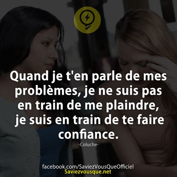 Quand je t&#039;en parle de mes problèmes, je ne suis pas en train de me plaindre, je suis en train de te faire confiance.