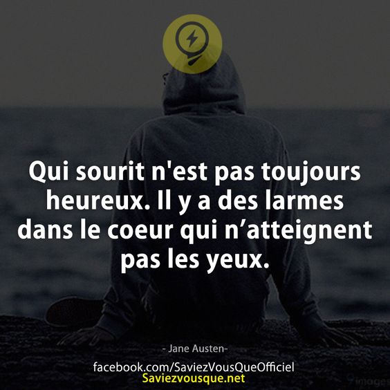 Qui sourit n&#039;est pas toujours heureux. Il y a des larmes dans le coeur qui n’atteignent pas les yeux.