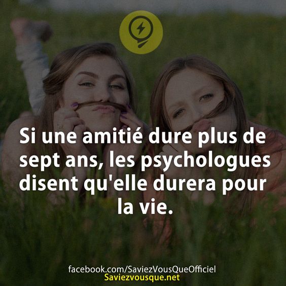 Si une amitié dure plus de sept ans, les psychologues disent qu&#039;elle durera pour la vie.