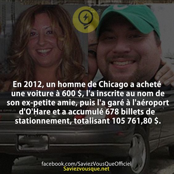 En 2012, un homme de Chicago a acheté une voiture à 600 $, l&#039;a inscrite au nom de son ex-petite amie, puis l&#039;a garé à l&#039;aéroport d&#039;O&#039;Hare et a accumulé 678 billets de stationnement, totalisant 105 761,80 $.