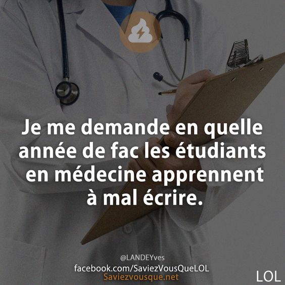 Je me demande en quelle année de fac les étudiants en médecine apprennent à mal écrire.
