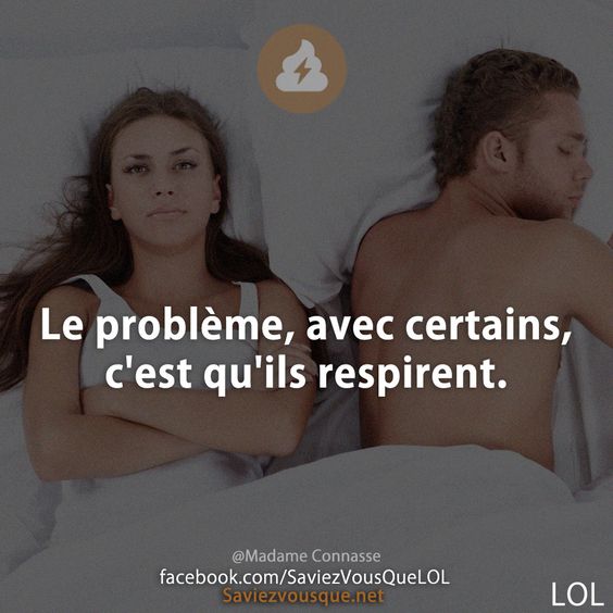 Le problème, avec certains, c&#039;est qu&#039;ils respirent.