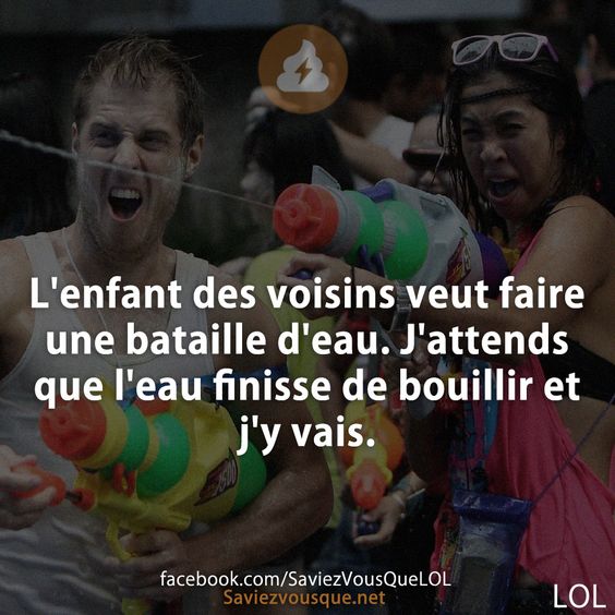 L&#039;enfant des voisins veut faire une bataille d&#039;eau. J&#039;attends que l&#039;eau finisse de bouillir et j&#039;y vais.
