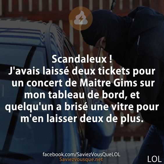 Scandaleux ! J&#039;avais laissé deux tickets pour un concert de Maitre Gims sur mon tableau de bord, et quelqu&#039;un a brisé une vitre pour m&#039;en laisser deux de plus.