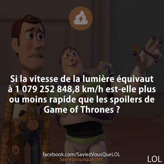 Si la vitesse de la lumière équivaut à 1 079 252 848,8 km/h est-elle plus ou moins rapide que les spoilers de Game of Thrones ?