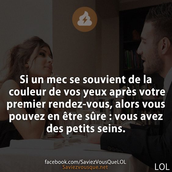 Si un mec se souvient de la couleur de vos yeux après votre premier rendez-vous, alors vous pouvez en être sûre : vous avez des petits seins.